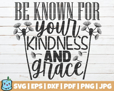 Be Known For Your Kindness And Grace SVG MintyMarshmallows 
