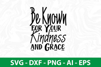 Be Known for Your Kindness and Grace svg SVG nirmal108roy 