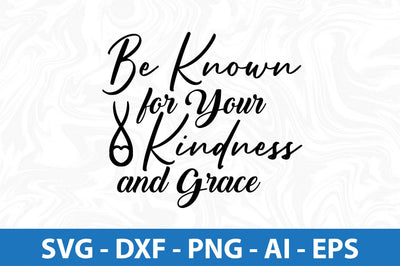 Be Known for Your Kindness and Grace svg SVG orpitasn 