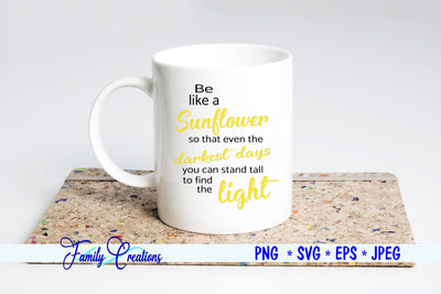 Be like a Sunflower so that even the darkest days you can stand tall to Find The Light SVG Family Creations 