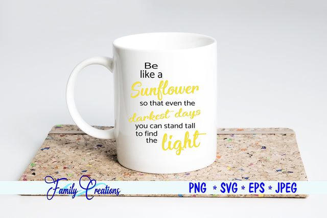 Be like a Sunflower so that even the darkest days you can stand tall to Find The Light SVG Family Creations 