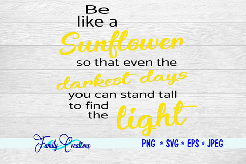 Be like a Sunflower so that even the darkest days you can stand tall to Find The Light SVG Family Creations 