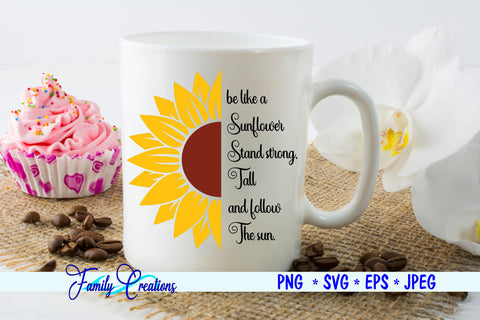 be like a Sunflower Stand strong. Tall and follow the Sun. SVG Family Creations 