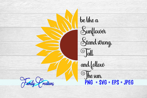 be like a Sunflower Stand strong. Tall and follow the Sun. SVG Family Creations 