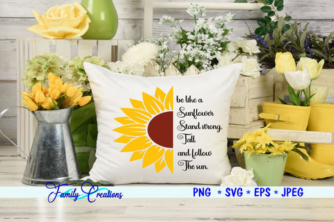 be like a Sunflower Stand strong. Tall and follow the Sun. SVG Family Creations 