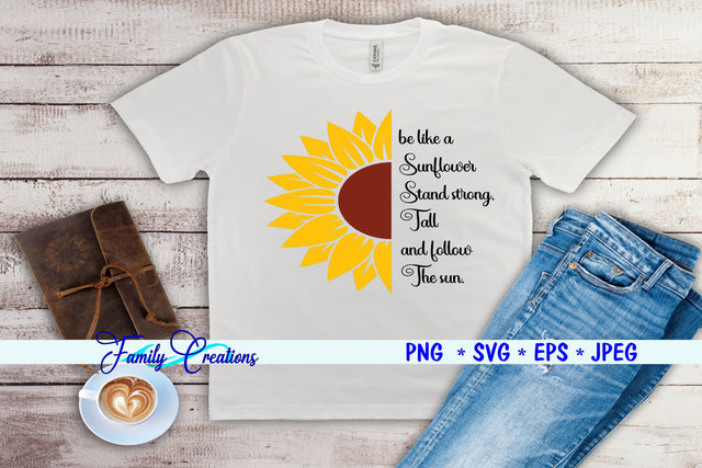 be like a Sunflower Stand strong. Tall and follow the Sun. SVG Family Creations 