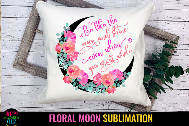 Be Like the Moon and Shine Sublimation I Moon Sublimation Sublimation Happy Printables Club 