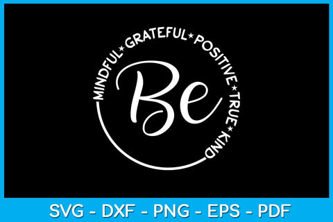 Be Mindful Grateful Positive True And Kind SVG PNG PDF Cut File SVG Creativedesigntee 