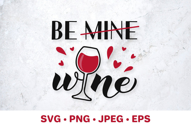 Be mine. Be wine. Valentines Day pun. Funny drinking quote SVG LaBelezoka 