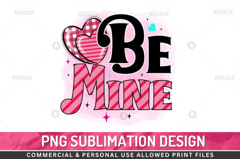 Be mine Sublimation PNG Sublimation Regulrcrative 