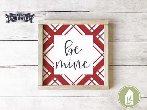Be Mine SVG | Plaid SVG | Farmhouse Valentine's Day SVG Files SVG LilleJuniper 