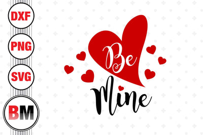 Be Mine SVG, PNG, DXF Files SVG BMDesign 