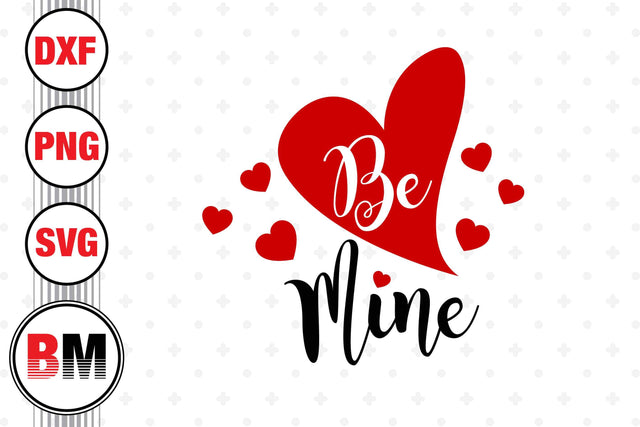 Be Mine SVG, PNG, DXF Files SVG BMDesign 