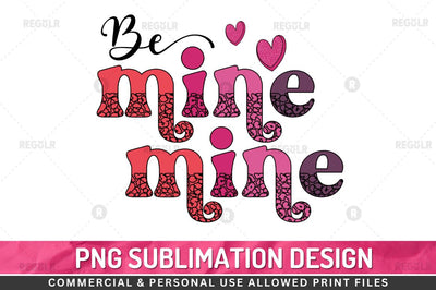 Be mine SVG Sublimation Regulrcrative 
