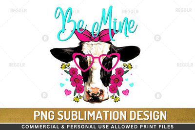 Be mine SVG Sublimation Regulrcrative 