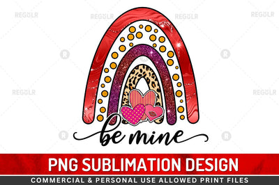 Be mine SVG Sublimation Regulrcrative 
