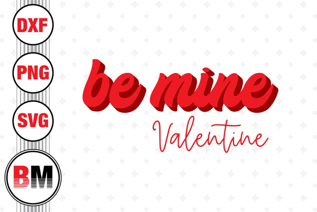 Be Mine Valentine SVG, PNG, DXF Files SVG BMDesign 