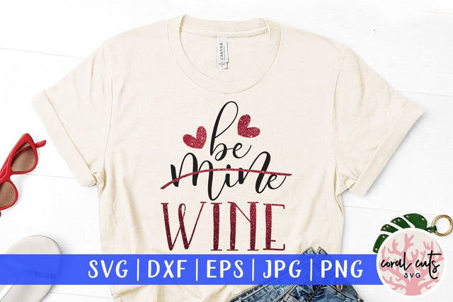 Be Mine Wine – Love & Drinks SVG EPS DXF PNG SVG CoralCutsSVG 