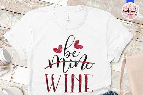 Be Mine Wine – Love & Drinks SVG EPS DXF PNG SVG CoralCutsSVG 