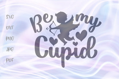 Be My Cupid Happy Valentine's Day SVG, PNG, DXF, PDF, JPG SVG Digitals by Hanna 