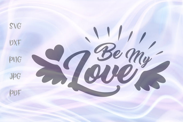 Be My Love Happy Valentine's Day SVG, PNG, DXF, PDF, JPG SVG Digitals by Hanna 