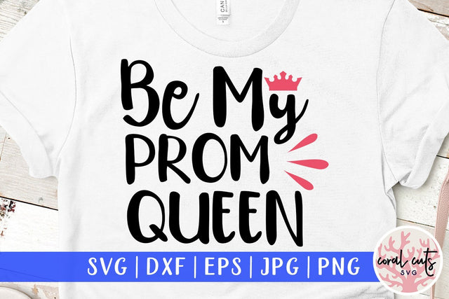Be My Prom Queen – Graduation SVG EPS DXF PNG SVG CoralCutsSVG 