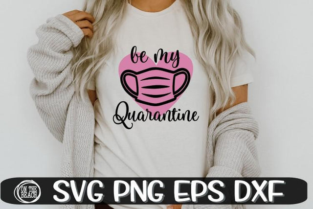 Be My Quarantine - SVG PNG EPS DXF- Valentines Day SVG SVG On the Beach Boutique 