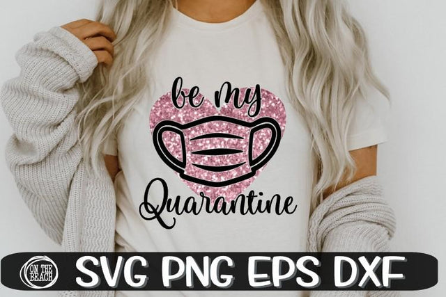 Be My Quarantine - SVG PNG EPS DXF- Valentines Day SVG SVG On the Beach Boutique 