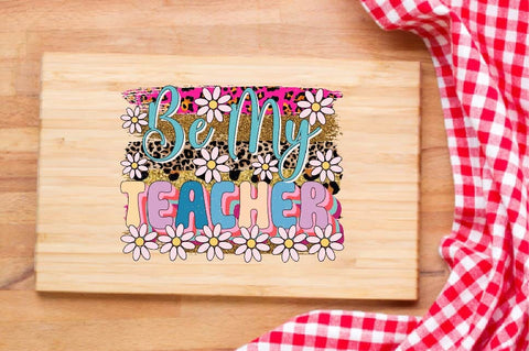 Be My Teacher Sublimation SVGArt 