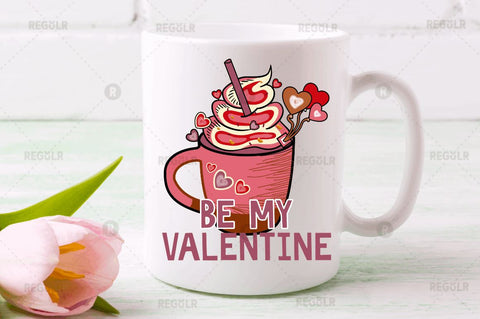 Be my Valentine SVG Sublimation Regulrcrative 