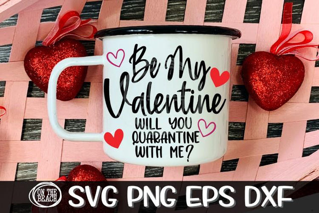 Be My Valentine - Will You Quarantine With Me? SVG PNG DXF SVG On the Beach Boutique 