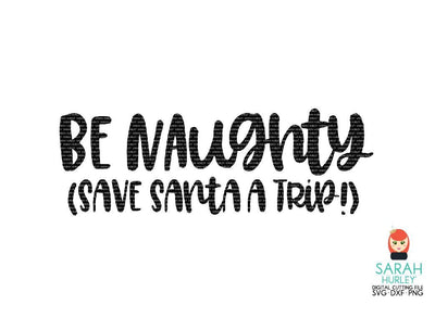 Be Naughty Save Santa A Trip SVG Sarah Hurley 