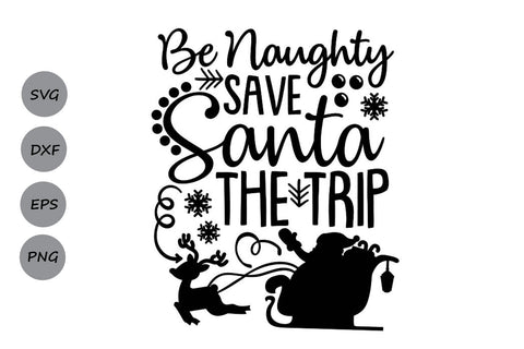 Be Naughty Save Santa The Trip| Christmas Santa SVG Cutting Files. SVG CosmosFineArt 