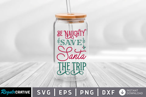 Be naughty save santa the trip SVG Design SVG Regulrcrative 