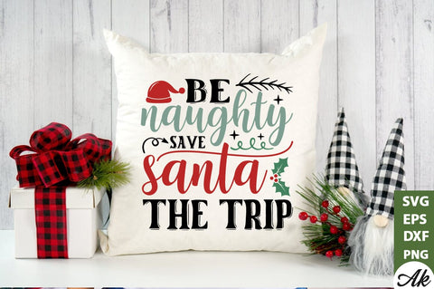 Be naughty save santa the trip SVG SVG akazaddesign 