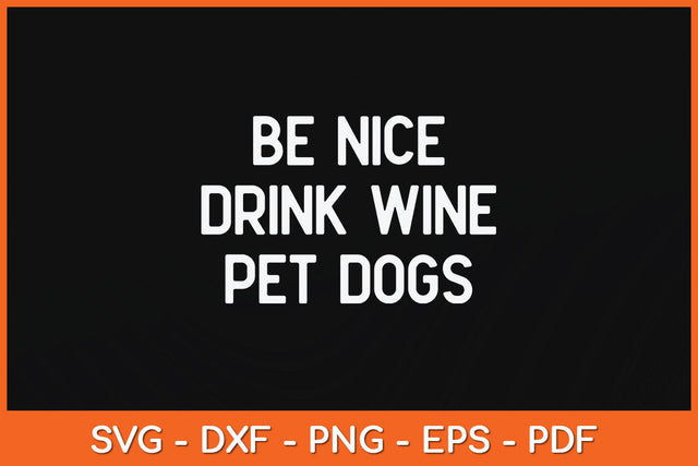 Be Nice Drink Wine Pet Dogs Funny Wine Dog Quote Saying Svg Png Dxf Digital Cutting File SVG Helal 