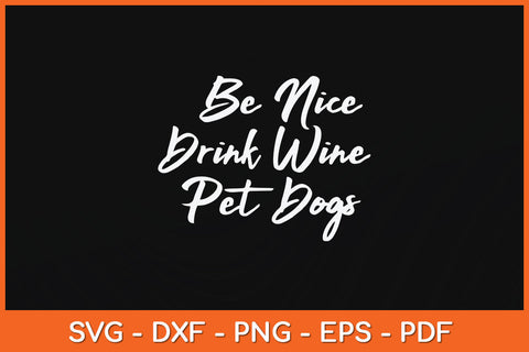 Be Nice Drink Wine Pet Dogs Funny Wine Dog Svg Png Dxf Digital Cutting File SVG Helal 