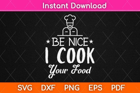 Be Nice I Cook Your Food Svg Design SVG artprintfile 