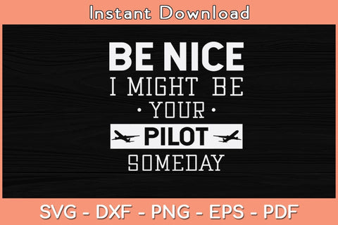 Be Nice I Might Be Your Pilot Someday Svg Cutting File SVG Helal 