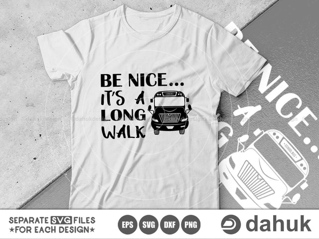 Be Nice It's A Long Walk, Bus driver svg, back to school, Cut file, svg, eps, dxf, png, clipart, cricut design space, vinyl cut files SVG dahukdesign 
