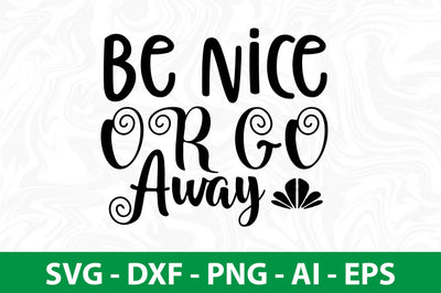 Be Nice or Go Away svg SVG nirmal108roy 