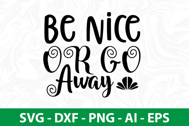 Be Nice or Go Away svg SVG nirmal108roy 