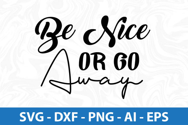 Be Nice or Go Away svg SVG orpitasn 