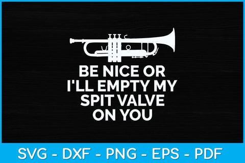 Be Nice Or I'll Empty My Spit Valve On You Trumpet Svg Cutting File SVG artprintfile 