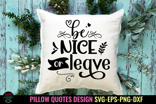 Be Nice or Leave I Pillow Quotes SVG I Pillow Sayings SVG SVG Happy Printables Club 