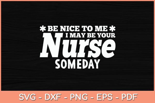 Be Nice To Me I May Be Your Nurse Someday Svg Cutting File SVG Helal 