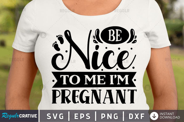 Be nice to me i'm pregnant SVG SVG Regulrcrative 