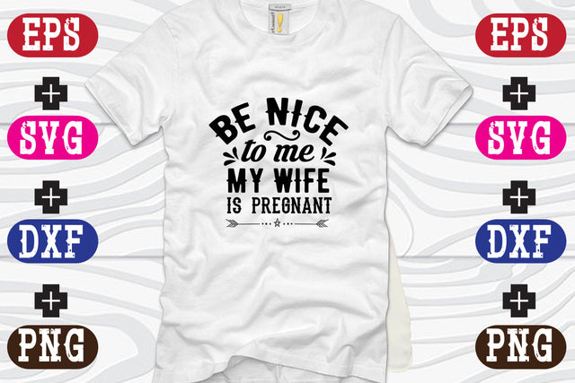 Be nice to me- my wife is pregnant SVG Nurstore 
