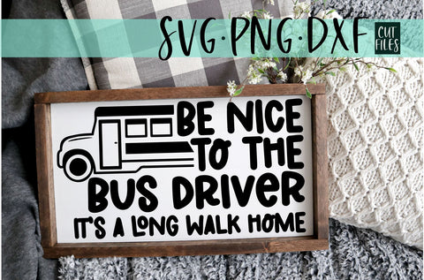 Be Nice To The Bus Driver It's A Long Walk Home SVG | School SVG SVG RedFoxDesignsUS 
