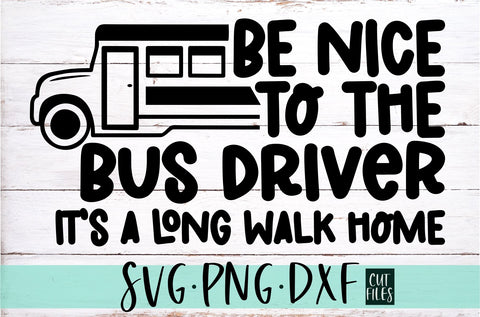 Be Nice To The Bus Driver It's A Long Walk Home SVG | School SVG SVG RedFoxDesignsUS 